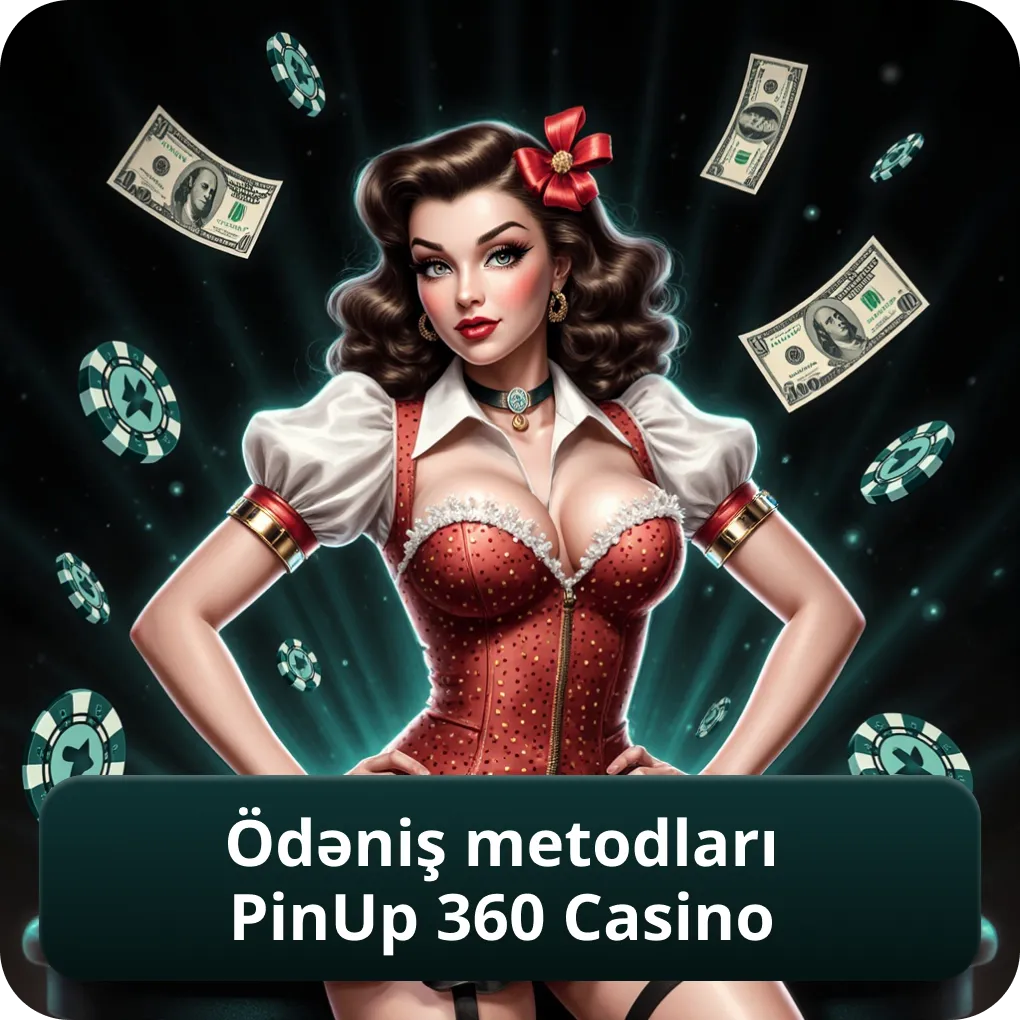 Ödəniş Metodları Pinup 360 Casino